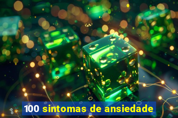 100 sintomas de ansiedade